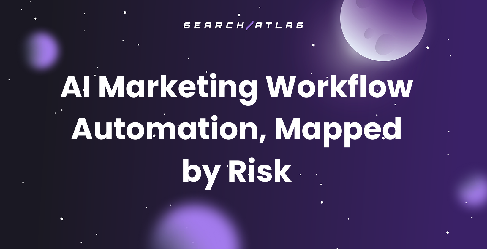 AI Marketing Workflow Automation, Mapped by Risk