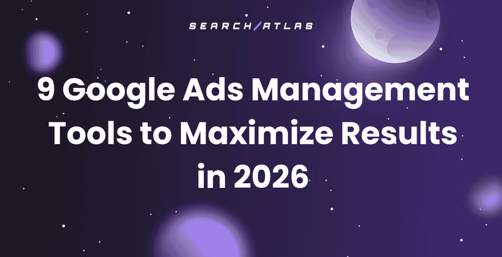 9 Google Ads Management Tools to Maximize Results in 2026